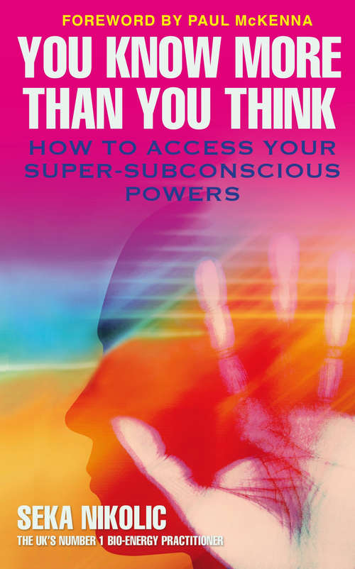 You Know More than You Think: How to Access Your Super-Subconscious Powers