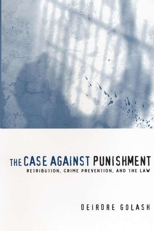 Book cover of The Case Against Punishment: Retribution, Crime Prevention, and the Law