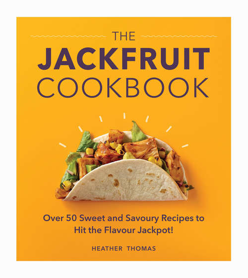 Book cover of The Jackfruit Cookbook: Over 50 sweet and savoury recipes to hit the flavour jackpot!