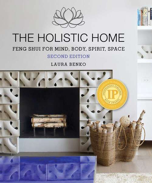 Book cover of The Holistic Home: Feng Shui for Mind, Body, Spirit, Space (2nd Edition, Second Edition)