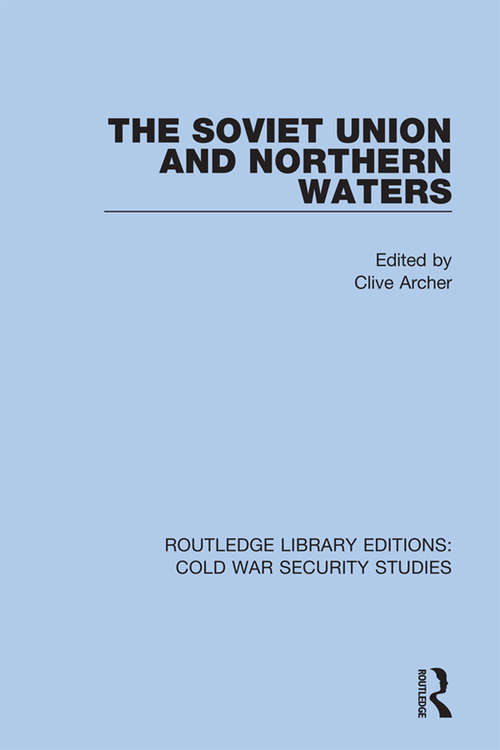 The Soviet Union and Northern Waters (Routledge Library Editions: Cold War Security Studies #56)