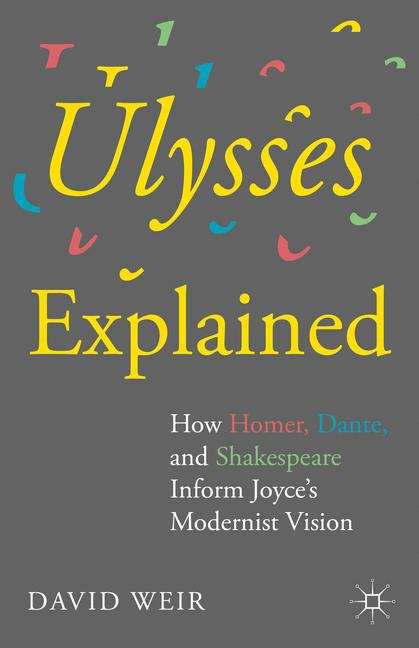 Ulysses Explained: How Homer, Dante, and Shakespeare Inform Joyce’s Modernist Vision