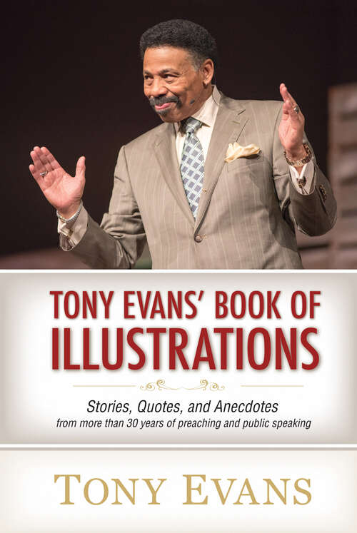 Book cover of Tony Evans' Book of Illustrations: Stories, Quotes, and Anecdotes from More Than 30 Years of Preaching and  Public Speaking (New Edition)