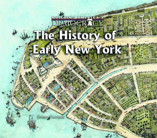 Book cover of The History Of Early New York (Building America's Democracy Series)