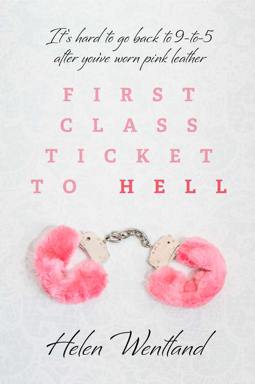 Book cover of First Class Ticket to Hell: It’s hard to go back to 9-to-5 after you’ve worn pink leather