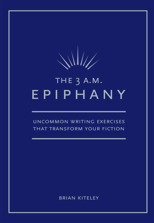 Book cover of 3 AM Epiphany: Uncommon Writing Exercises that Transform Your Fiction
