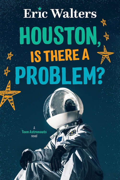 Book cover of Houston, Is There A Problem?: Teen Astronauts #1 (Teen Astronauts #1)