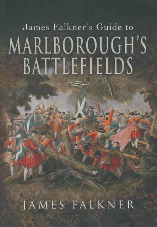 Book cover of James Falkner's Guide to Marlborough's Battlefields