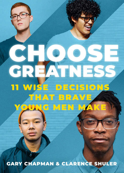 Book cover of Choose Greatness: 11 WIse Decisions that Brave Young Men Make