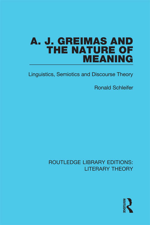 Book cover of A. J. Greimas and the Nature of Meaning: Linguistics, Semiotics and Discourse Theory (Routledge Library Editions: Literary Theory #23)