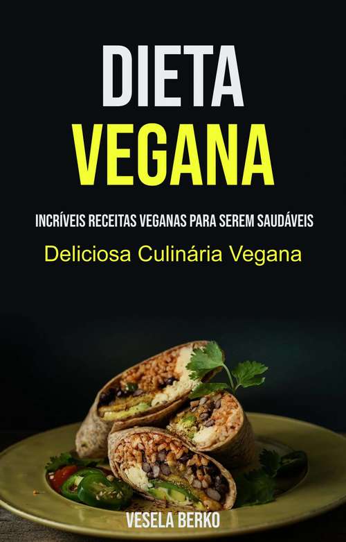 Book cover of Dieta Vegana (Deliciosa Culinária Vegana): Receitas Veganas Incríveis Para Ser Saudável (Deliciosa Cozinha Vegana)