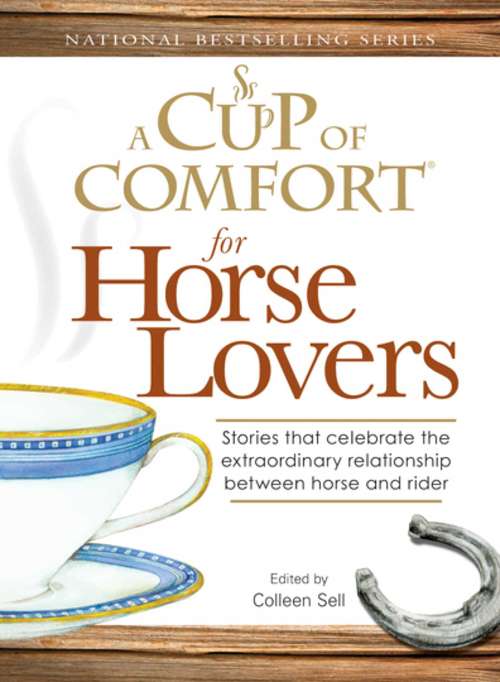 Book cover of A Cup of Comfort for Horse Lovers: Stories That Celebrate the Extraordinary Relationship Between Horse and Rider