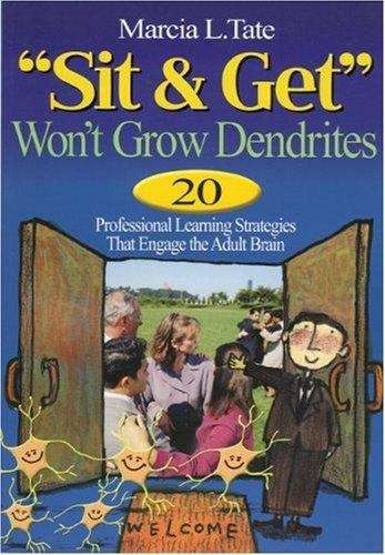 Book cover of "Sit and Get" Won't Grow Dendrites: Professional Learning Strategies That Engage the Adult Brain