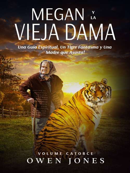 Book cover of Megan y la Vieja Dama: Una Guía Espiritual, Un Tigre Fantasma y Una Madre que Asusta! (La Serie de Megan #14)