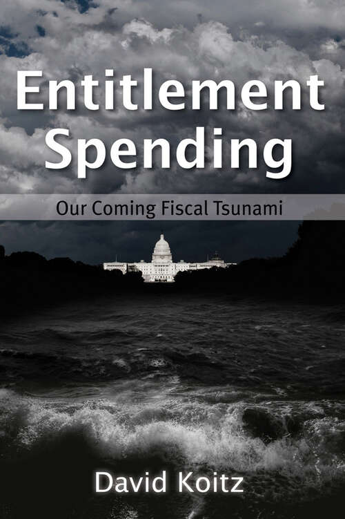 Book cover of Entitlement Spending: Our Coming Fiscal Tsunami