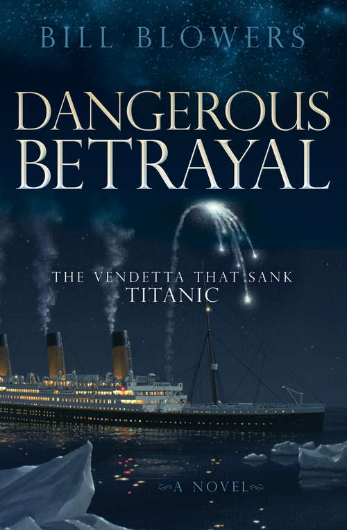 Book cover of Dangerous Betrayal: The Vendetta that Sank Titanic: A Novel