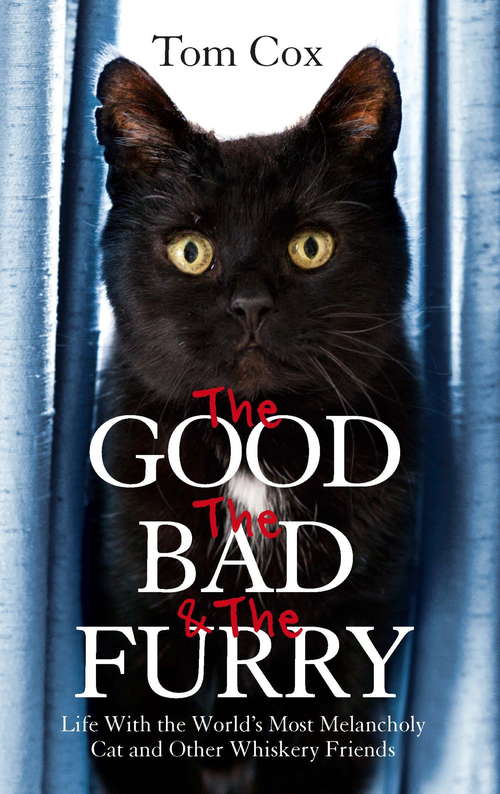 Book cover of The Good, The Bad and The Furry: The Brand New Adventures of the World's Most Melancholy Cat and Other Whiskery Friends
