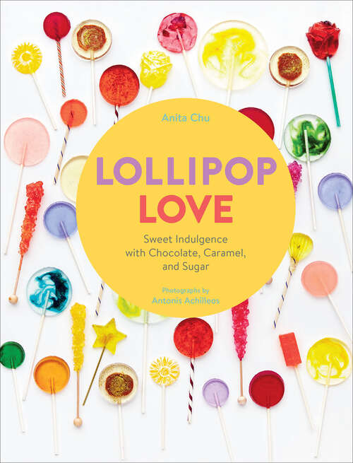 Book cover of Lollipop Love: Sweet Indulgence with Chocolate, Caramel, and Sugar