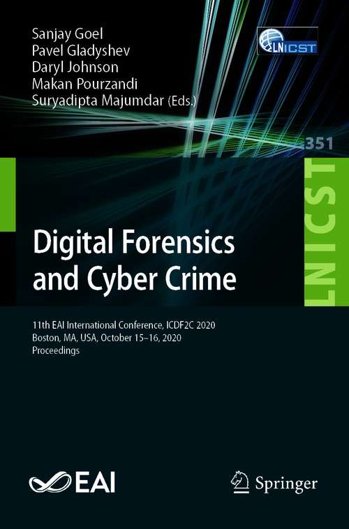 Digital Forensics and Cyber Crime: 11th EAI International Conference, ICDF2C 2020, Boston, MA, USA, October 15-16, 2020, Proceedings (Lecture Notes of the Institute for Computer Sciences, Social Informatics and Telecommunications Engineering #351)