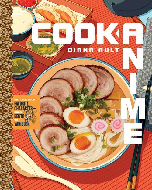 Book cover of Cook Anime: Eat Like Your Favorite Character—From Bento to Yakisoba
