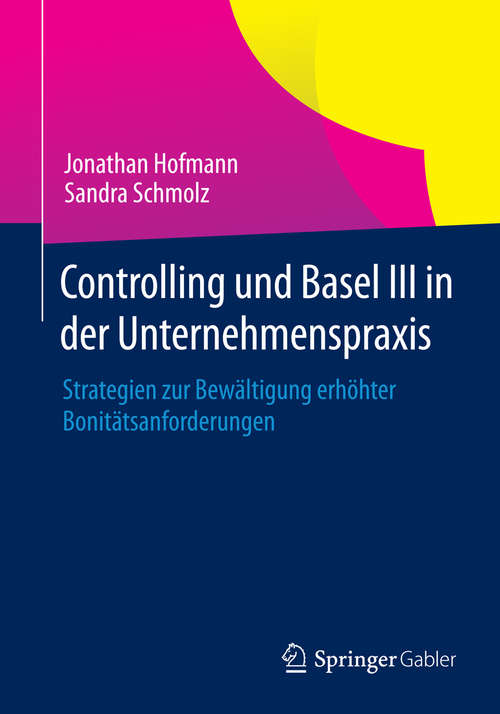 Book cover of Controlling und Basel III in der Unternehmenspraxis: Strategien zur Bewältigung erhöhter Bonitätsanforderungen