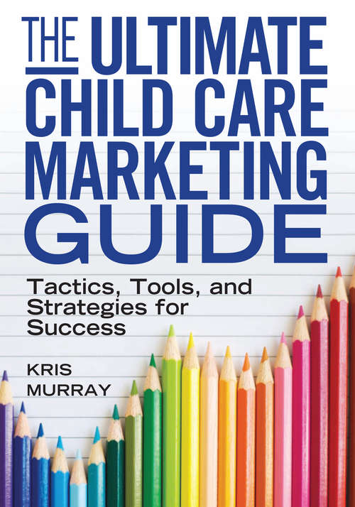 Book cover of The Ultimate Child Care Marketing Guide