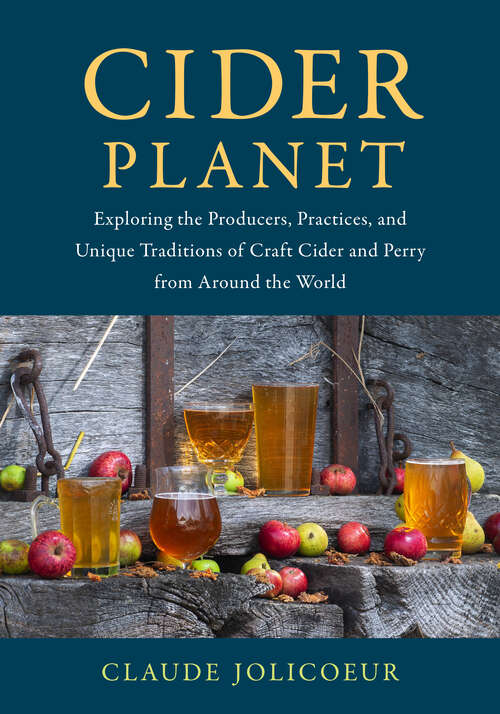 Book cover of Cider Planet: Exploring the Producers, Practices, and Unique Traditions of Craft Cider and Perry from Around the World
