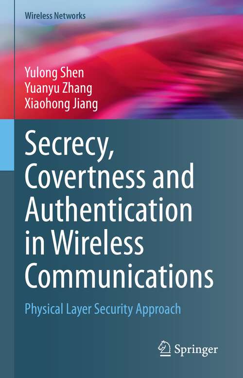 Book cover of Secrecy, Covertness and Authentication in Wireless Communications: Physical Layer Security Approach (1st ed. 2023) (Wireless Networks)