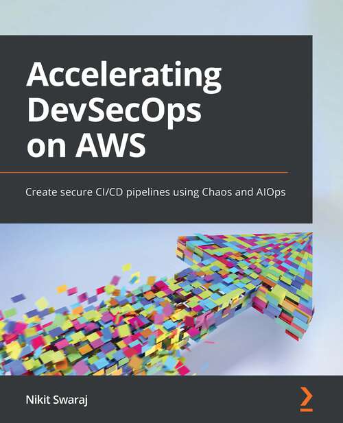 Book cover of Accelerating DevSecOps on AWS: Create secure CI/CD pipelines using Chaos and AIOps