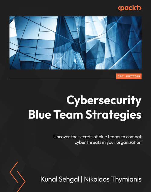 Book cover of Cybersecurity Blue Team Strategies: Uncover the secrets of blue teams to combat cyber threats in your organization