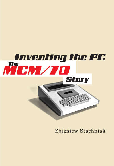 Book cover of Inventing the PC: The MCM/70 Story