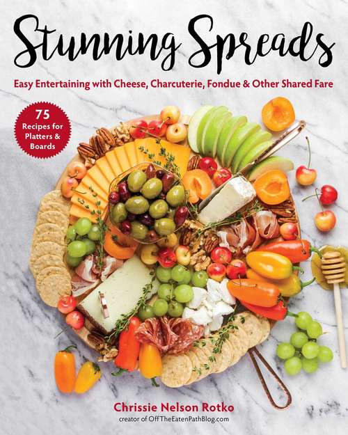 Book cover of Stunning Spreads: Easy Entertaining with Cheese, Charcuterie, Fondue & Other Shared Fare