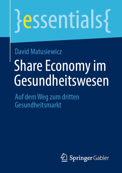 Share Economy im Gesundheitswesen: Auf dem Weg zum dritten Gesundheitsmarkt (essentials)
