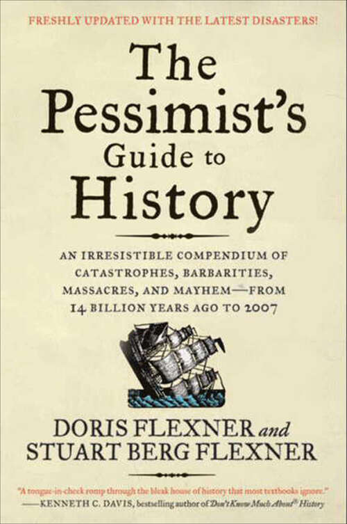 Book cover of The Pessimist's Guide to History: An Irresistible Compendium of Catastrophes, Barbarities, Massacres, and Mayhem—From 14 Billion Years Ago to 2007