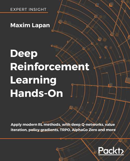Book cover of Deep Reinforcement Learning Hands-On: Apply modern RL methods, with deep Q-networks, value iteration, policy gradients, TRPO, AlphaGo Zero and more