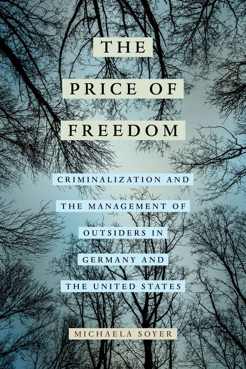 Book cover of The Price of Freedom: Criminalization and the Management of Outsiders in Germany and the United States