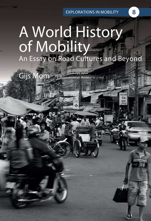 Book cover of A World History of Mobility: An Essay on Road Cultures and Beyond (1) (Explorations in Mobility)