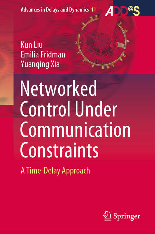 Networked Control Under Communication Constraints: A Time-Delay Approach (Advances in Delays and Dynamics #11)