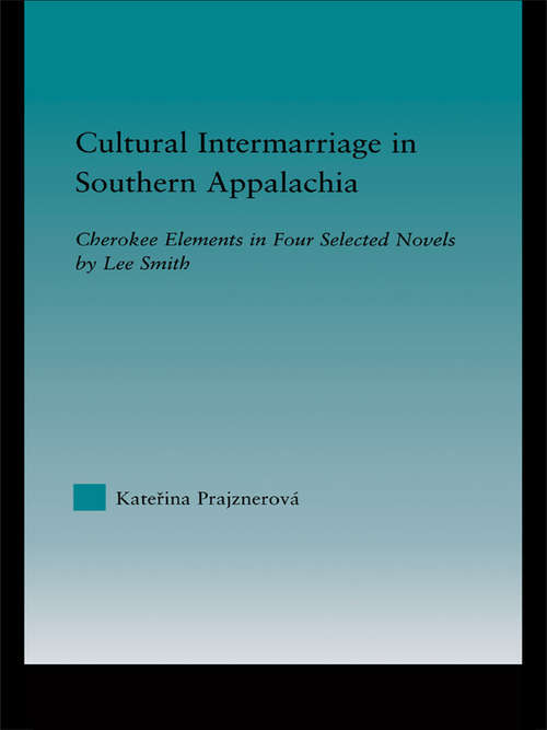 Cultural Intermarriage in Southern Appalachia: Cherokee Elements in Four Selected Novels by Lee Smith (Indigenous Peoples and Politics)