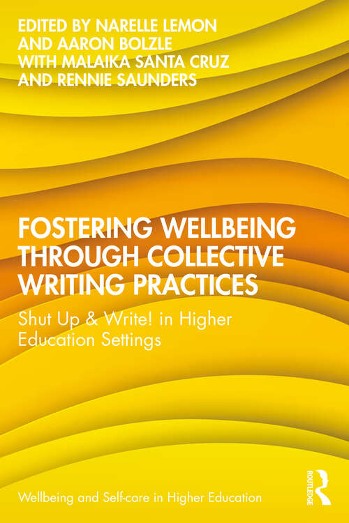Book cover of Fostering Wellbeing through Collective Writing Practices: Shut Up and Write! in Higher Education Settings (1) (Wellbeing and Self-care in Higher Education)