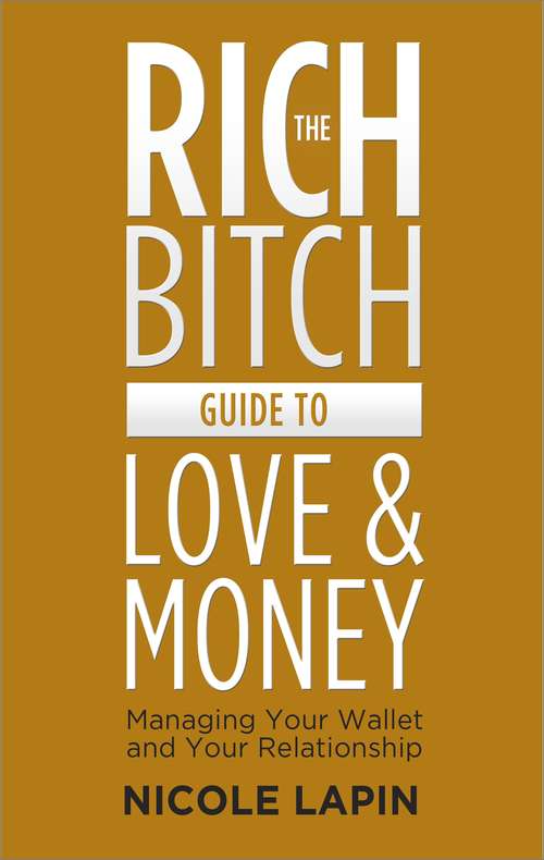 Book cover of The Rich Bitch Guide to Love and Money