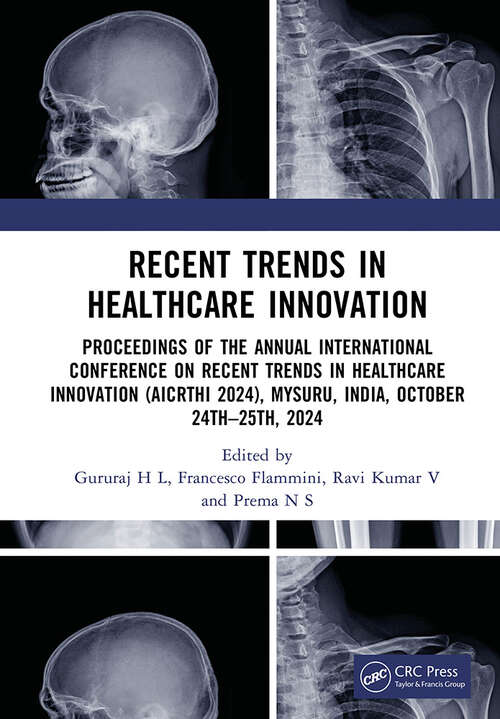 Book cover of Recent Trends in Healthcare Innovation: Proceedings of the Annual International Conference on Recent Trends in Healthcare Innovation (AICRTHI 2024), Mysuru, India, October 24th–25th, 2024 (1)