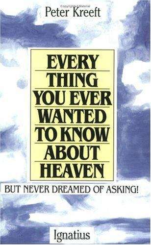 Everything You Ever Wanted to Know About Heaven... But Never Dreamed of Asking