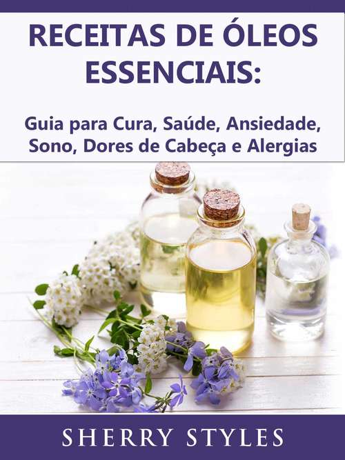 Book cover of Receitas de óleos essenciais: Guia para Cura, Saúde, Ansiedade, Sono, Dores de Cabeça e Alergias