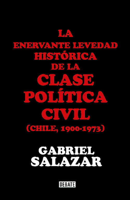 Book cover of La enervante levedad histórica de la clase política civil de Chile