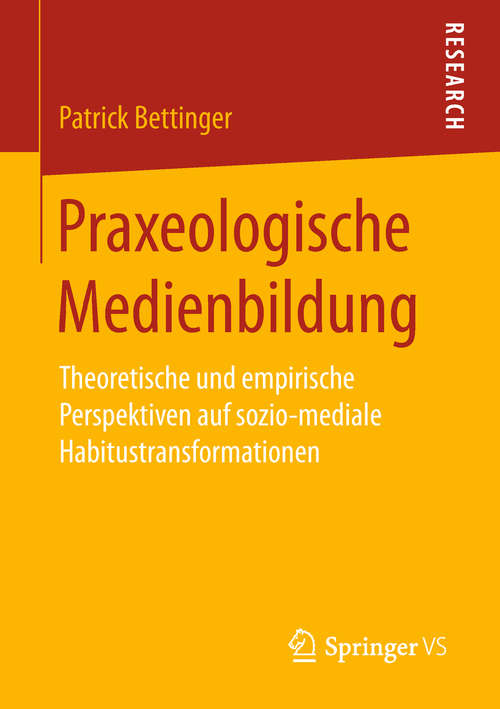 Book cover of Praxeologische Medienbildung: Theoretische und empirische Perspektiven auf sozio-mediale Habitustransformationen