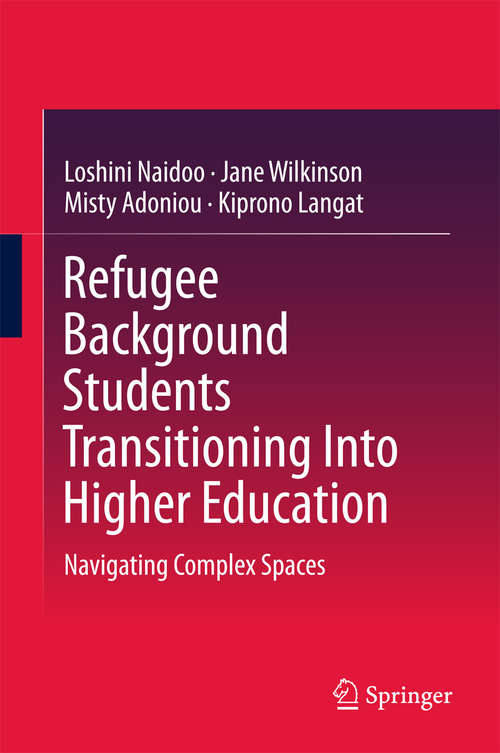 Refugee Background Students Transitioning Into Higher Education: Navigating Complex Spaces