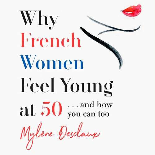 Book cover of Why French Women Feel Young at 50: … and how you can too