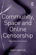 Community, Space and Online Censorship: Regulating Pornotopia