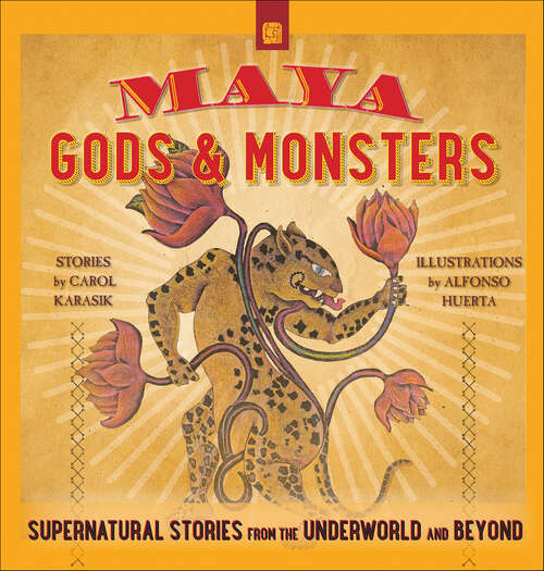 Book cover of Maya Gods & Monsters: Supernatural Stories from the Underworld and Beyond